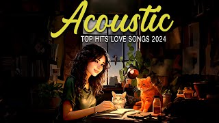 New Acoustic Songs 2024 ♫ Relaxing Acoustic Love Songs 2024 Cover ♫ Greatest Acoustic Music Hits [upl. by Lilybel]