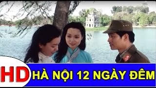 Hà Nội 12 Ngày Đêm Full HD  Phim Chiến Tranh Việt Nam Hay  Đạo Diễn Bùi Đình Hạc [upl. by Osi972]