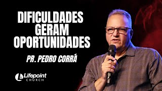 DIFICULDADES GERAM OPORTUNIDADES  PR PEDRO CORRÃ  LIFEPOINT CHURCH [upl. by Druce]