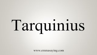 How To Say Tarquinius [upl. by Itoc]