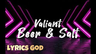 Valiant  Beer amp Salt  Lyrics [upl. by Whipple]