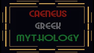 CAENEUS  a noted warrior in Greek mythology [upl. by Alston166]