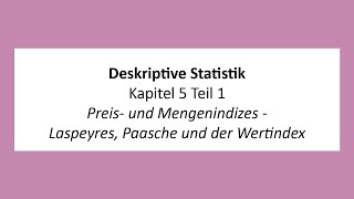 Deskriptive Statistik  K5T1  Preis und Mengenindizes  Laspeyres Paasche und der Wertindex [upl. by Dena]