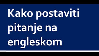 KAKO POSTAVITI PITANJA NA ENGLESKOM  ENGLESKI  PRESENT PERFECT PAST SIMPLE [upl. by Yenitsed]