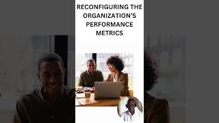 Reconfiguring the Organizations Performance Metrics organizationalchange organizationalculture [upl. by Eirollam]