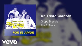 Grupo Bryndis  Un Triste Corazón Audio [upl. by Trub]