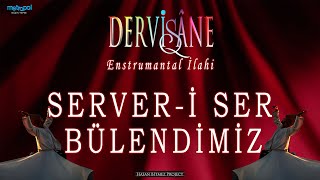 Serveri Ser Bülendimiz  Enstrumental ilahi  sufimusic [upl. by Doe]