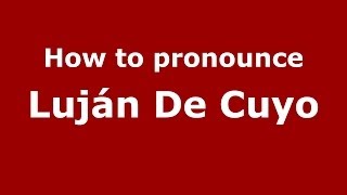 How to pronounce Luján De Cuyo SpanishArgentina  PronounceNamescom [upl. by Atinad]