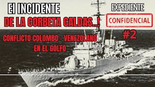 Expediente Confidencial 2El incidente de la Corbeta CaldasConflicto en el Golfo [upl. by Eanrahc]