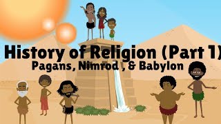 HISTORY OF RELIGION Part 1 PAGANS NIMROD amp BABYLON [upl. by Kyriako]