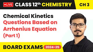 Questions Based on Arrhenius Equation Part 1  Chemical Kinetics  Class 12 Chemistry Ch 3  LIVE [upl. by Roid450]