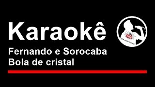 Fernando e Sorocaba Bola de cristal Karaoke [upl. by Dagall198]