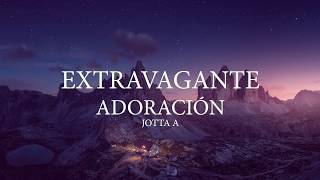 Jotta A  Extravagante Adoración  Letra [upl. by Atimed]