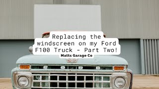 Replacing the windscreen on my Ford F100 Truck PART TWO [upl. by Nidak]