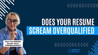 Does Your Resume Scream OVERQUALIFIED [upl. by Ttiwed]