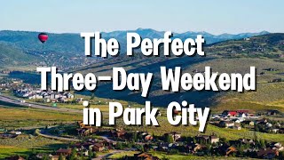 The Perfect ThreeDay Weekend in Park City [upl. by Atrebor]