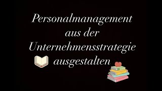 Personalmanagement aus der Unternehmensstrategie ausgestalten PART 2 [upl. by Tezil]