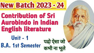 English BA 1st semester unit 1 Contribution of Sri Aurobindo in Indian English literature 2023 24 [upl. by Rao]