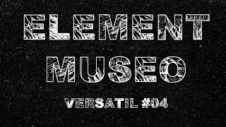 VERSATIL  ELEMENT MUSEO 04 [upl. by Hallagan552]