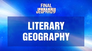 Literary Geography  Final Jeopardy  JEOPARDY [upl. by Kerekes401]