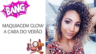 MAQUIAGEM GLOW A CARA DO VERÃO [upl. by Firestone]