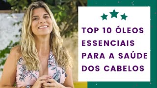 TOP 10 ÓLEOS ESSENCIAIS PARA A SAÚDE DOS CABELOS  CALVÍCIE ALOPÉCIA CABELO BONITO [upl. by Naerad]