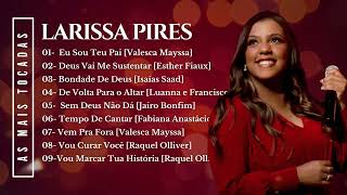 Coletânea Gospel com as Melhores de Larissa Pires Coletânea 2 [upl. by Naval905]