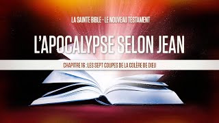 « Chapitre 16  Les sept coupes de la colère de Dieu »  Lapocalypse selon Jean [upl. by Sherwood176]