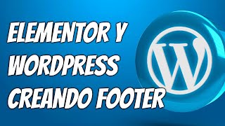 Wordpress y Elementor  Creando Footer 2024 [upl. by Ynnoj410]