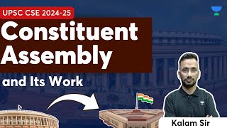 Constituent Assembly and Its Work  Polity  UPSC CSE 2024  25  Kalam Sir [upl. by Gordie]