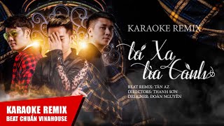 Karaoke Remix  Lá Xa Lìa Cành  Vinahouse Tone Nam [upl. by Moseley]