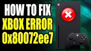 How To Fix Xbox Error 0x80072ee7 Xbox Error 0x80072ee7 Easy Fix [upl. by Hen]