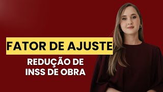 O que é o Fator Social e o Fator de Ajuste para redução de INSS de Obras [upl. by Artenra]