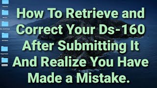 How To Retrieve and Correct Your DS160 After Submitting It And Realize You Have Made a Mistake [upl. by Niwle806]