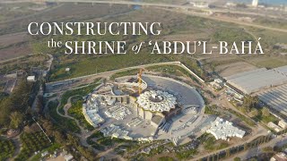 Constructing the Shrine of ‘Abdu’lBahá  BWNS Documentaries [upl. by Ynagoham]