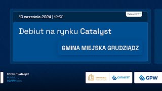 Debiut GMINY MIEJSKIEJ GRUDZIĄDZ na rynku Catalyst  10 września 2024 r [upl. by Obau]