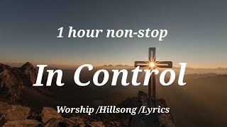 In Control WorshipHillsongLyrics1 hour nonstop [upl. by Naivatco]