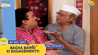 Ep 1957  Bagha Bawri Ki Engagement  Taarak Mehta Ka Ooltah Chashmah  Full Episode  तारक मेहता [upl. by Kennan522]