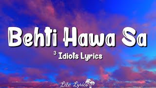 Behti Hawa Sa Tha Woh Lyrics 3 Idiots  Shaan Shantanu Moitra Aamir Khan [upl. by Thad]