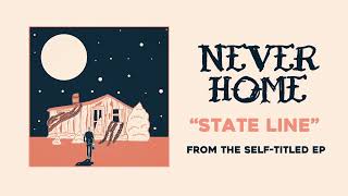 Never Home  State Line [upl. by Otrebogir]