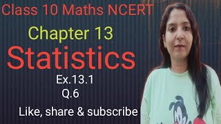 Class 10 Maths Chapter 13 Statistics ex131 Q6 NCERT CBSE [upl. by Enalahs81]