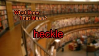 What does heckle mean [upl. by Acinok363]