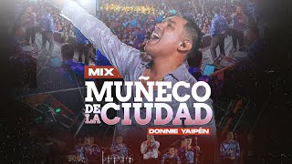 MIX MUÑECO DE LA CIUDAD  DONNIE YAIPÉN En Vivo desde Ica [upl. by Kramlich]