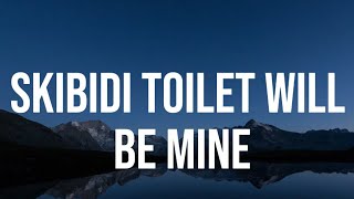 Skibidi Toilet Will Be Mine  Official Lyrics Video [upl. by Valdis]