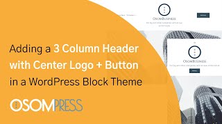 Adding a 3 Column Header with Center Logo  Button in a WordPress Block Theme [upl. by Iormina567]