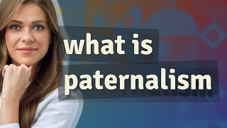 Paternalism  meaning of Paternalism [upl. by Nerb]