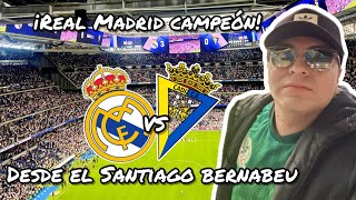 Entre al partido de Real Madrid vs Cadiz en el Bernabeu donde se corono como CAMPEON de la Liga [upl. by Aila]