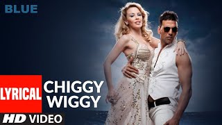 LYRICAL Chiggy Wiggy  Blue  Kylie Minogue Akshay Kumar  Sonu Nigam  AR Rahman [upl. by Brigham]