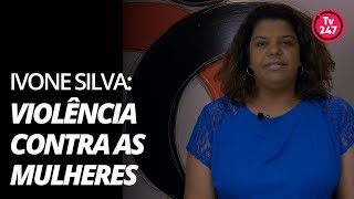 Ivone Silva  A importância do combate da violência contra as mulheres [upl. by Orteip]