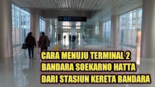 Cara Menuju Terminal 2 Bandara Soekarno Hatta dari Stasiun Kereta Bandara [upl. by Trenton991]